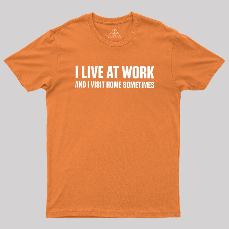 I Live at Work  T-Shirt
