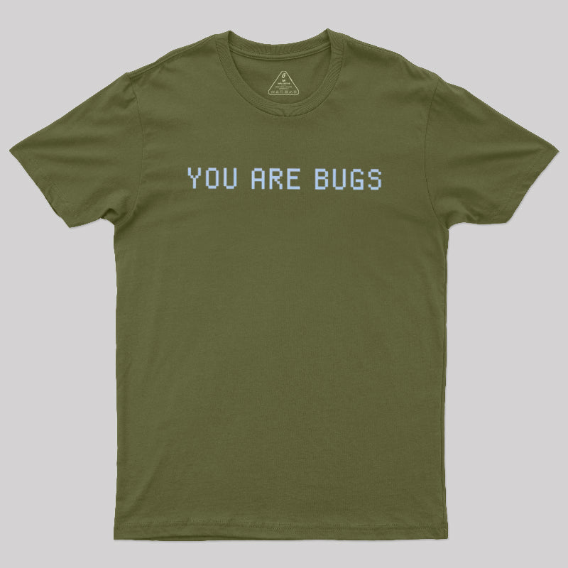 You Are Bugs  T-Shirt