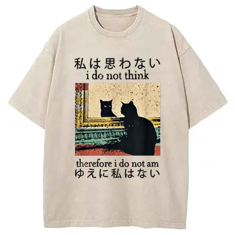 bbb I Do Not Think Therefore I Do Not Am Washed T-Shirt