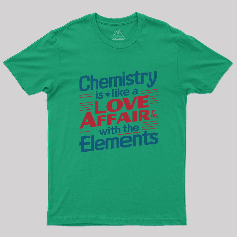Chemistry is Like a Love Affair With The Elements  T-Shirt
