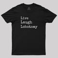 Live Laugh Lobotomy  T-Shirt