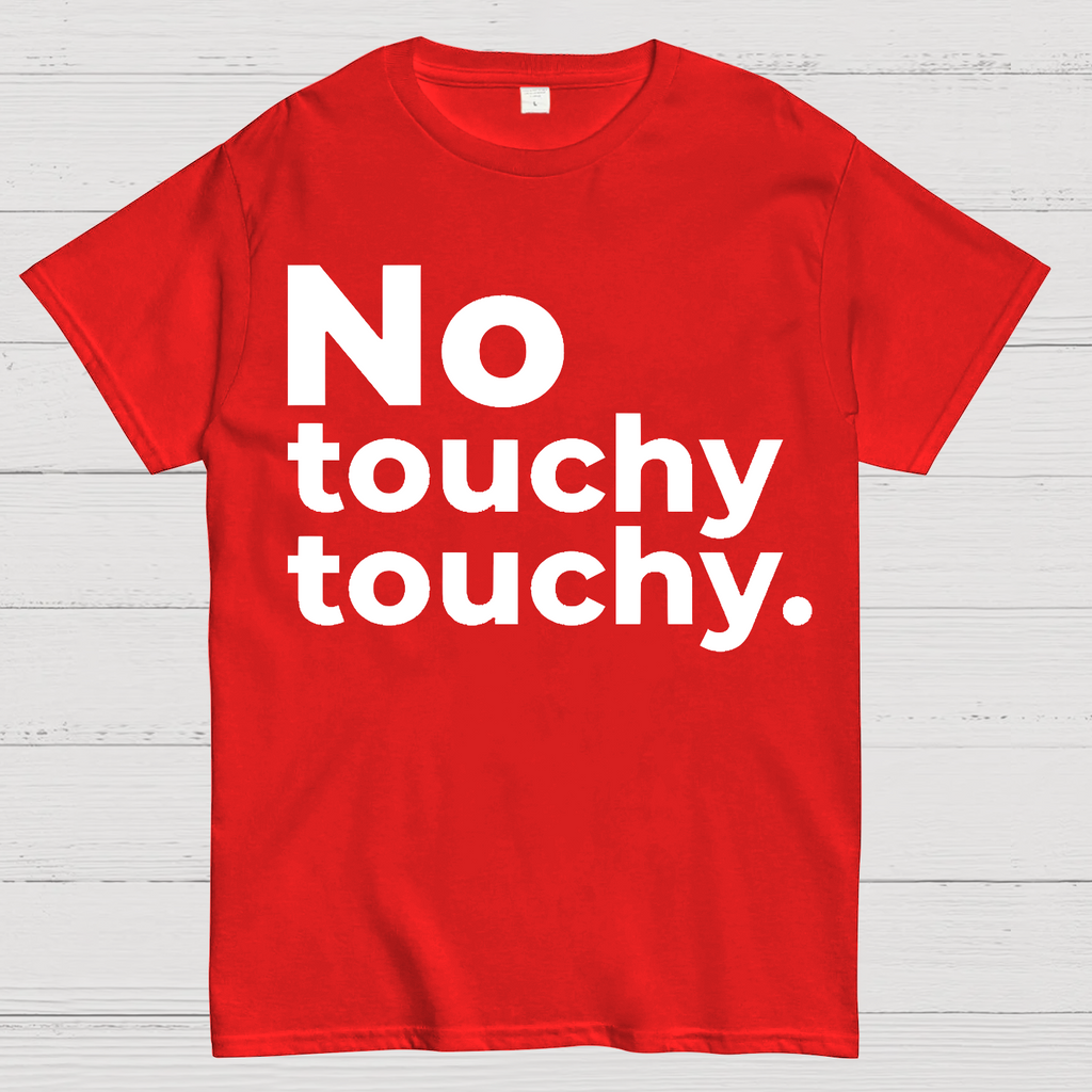 No Touchy Touchy.  T-Shirt
