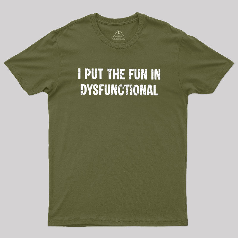 I Put The Fun In Dysfunctional  T-Shirt