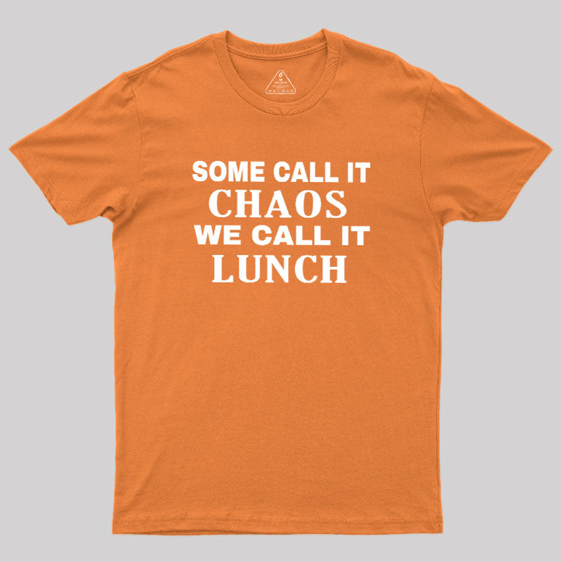 Some Call It Chaos We Call It Lunch  T-Shirt