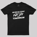 Put Off Until Tomorrow  T-Shirt