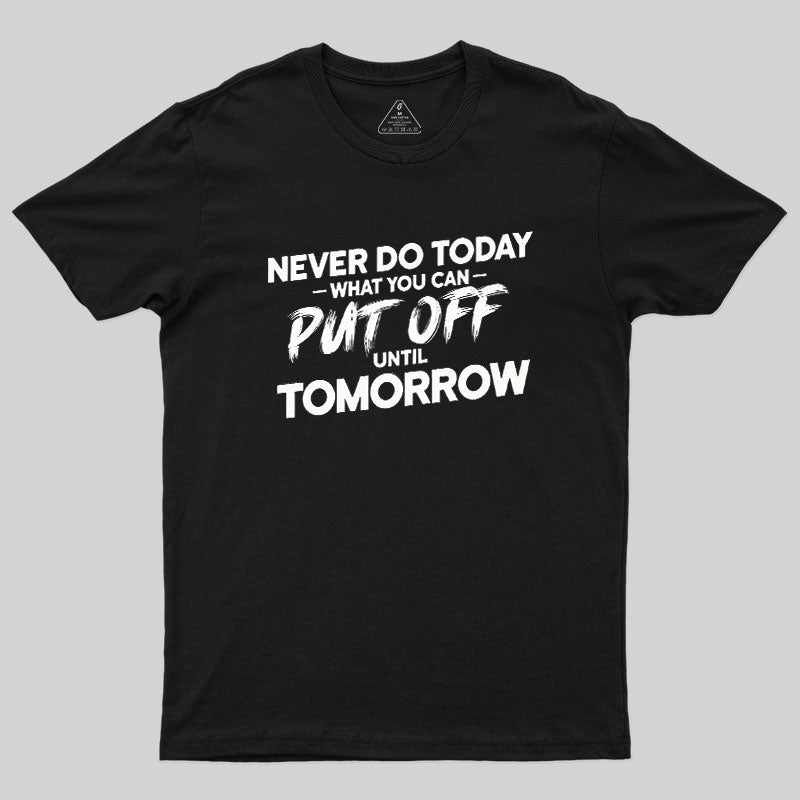 Put Off Until Tomorrow  T-Shirt