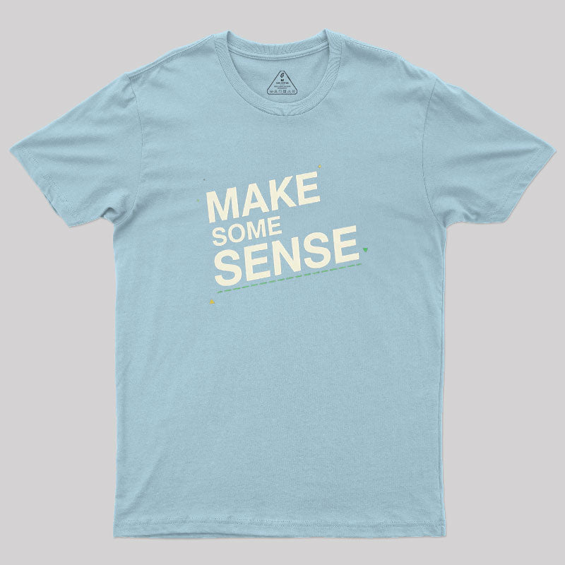 Make Some Sense  T-Shirt