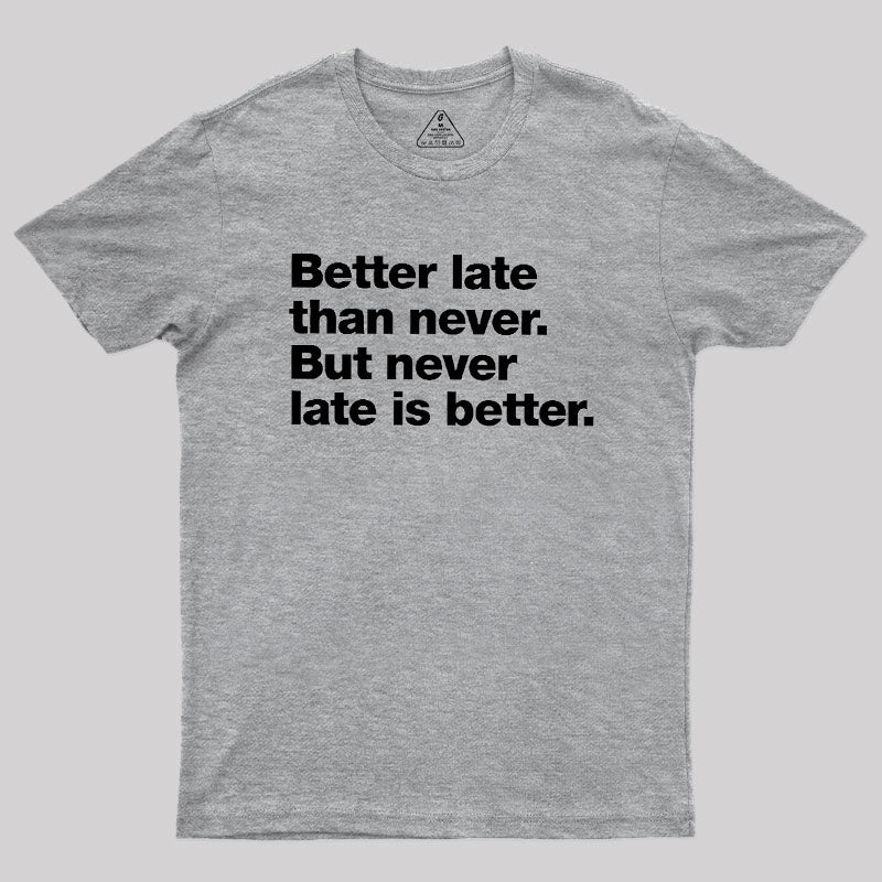 Better Late Than Never  T-Shirt