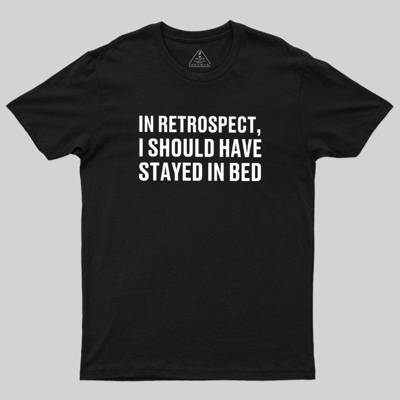 Should've Stayed In Bed  T-Shirt
