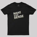 Make Some Sense  T-Shirt