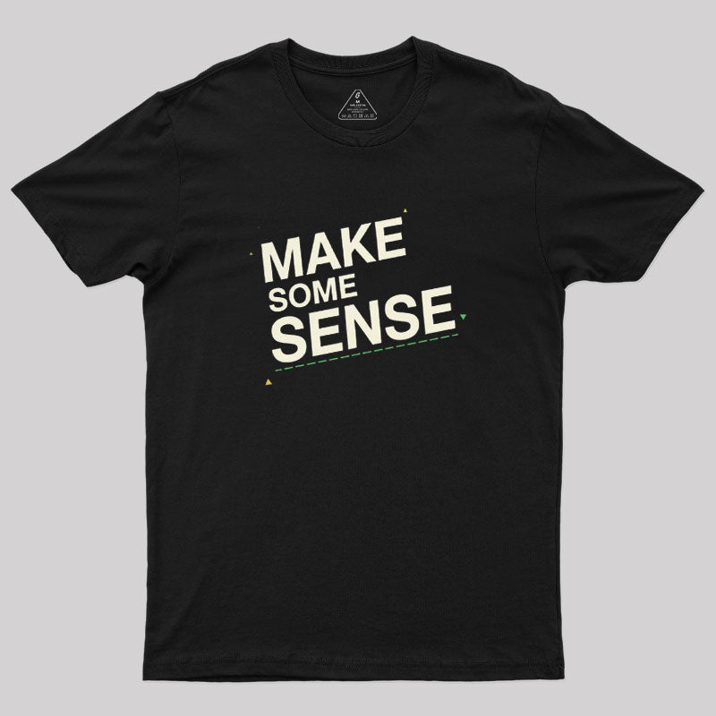 Make Some Sense  T-Shirt