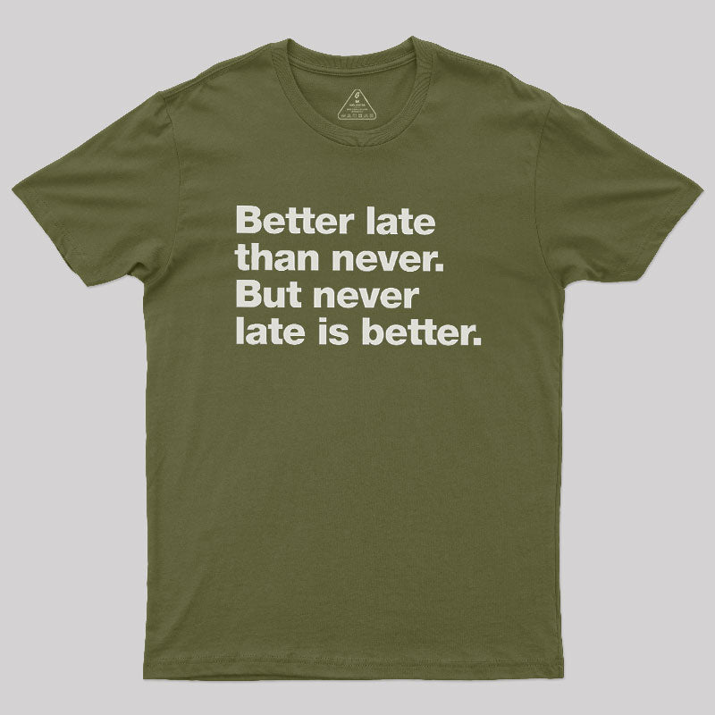 Better Late Than Never  T-Shirt