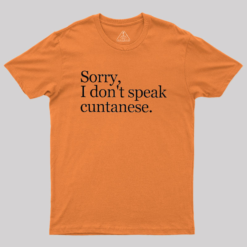 Sorry, I Dont Speak Cuntanese  T-Shirt
