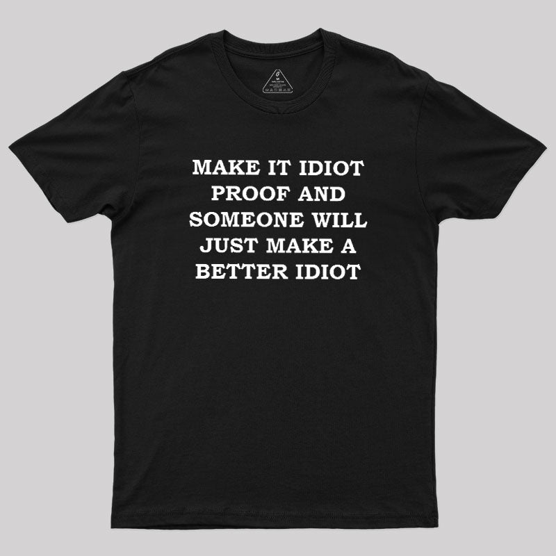 Make It Idiot Proof  T-Shirt
