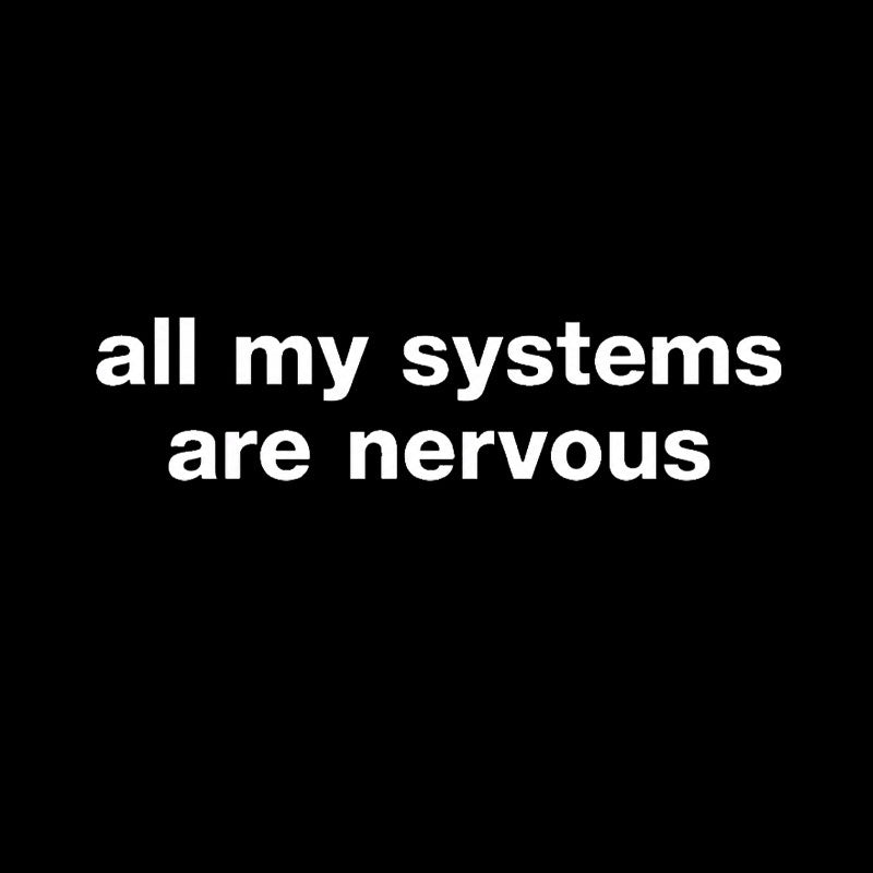 All My Systems Are Nervous  T-Shirt