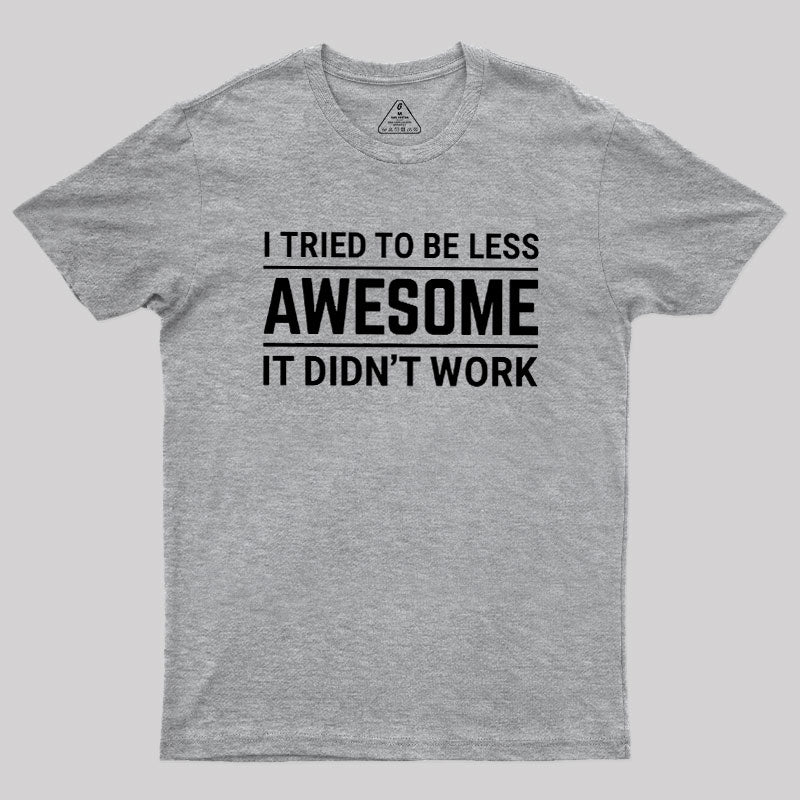 I Tried To Be Less Awesome  T-Shirt