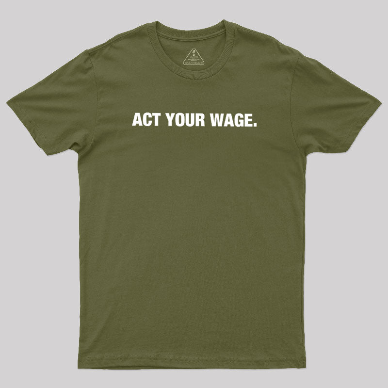 Act Your Wage  T-Shirt