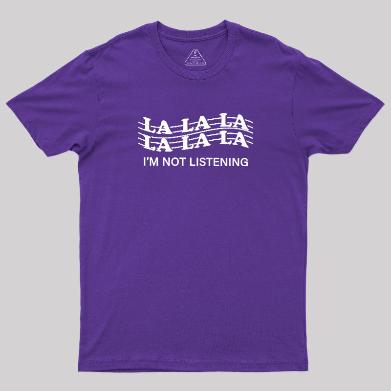Im Not Listening  T-Shirt
