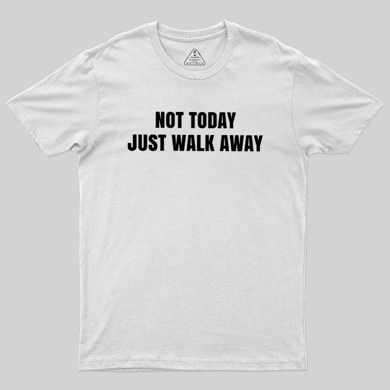 Not Today Just Walk Away  T-Shirt