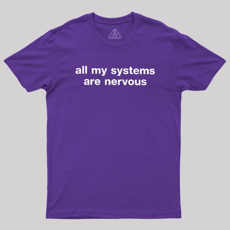 All My Systems Are Nervous  T-Shirt