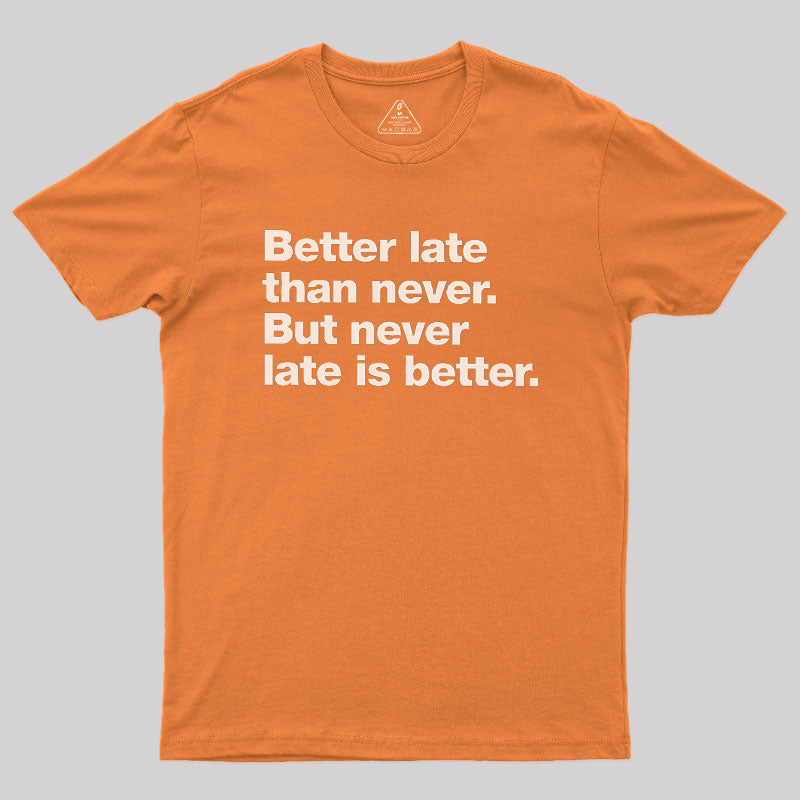 Better Late Than Never  T-Shirt