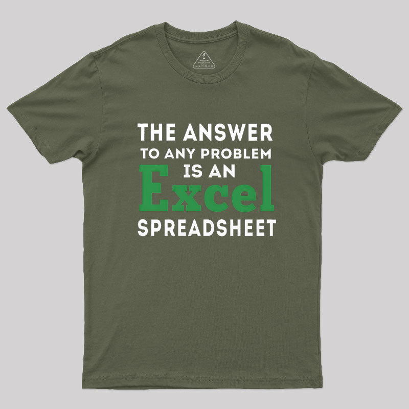 The Answer To Any Problem Is An Excel Spreadsheet  T-Shirt