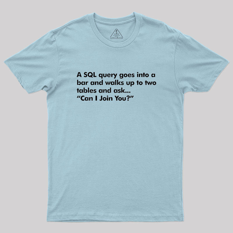A SQL Query Goes Into A Bar  T-Shirt