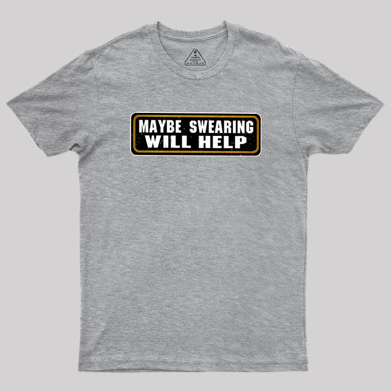 Maybe Swearing Will Help  T-Shirt
