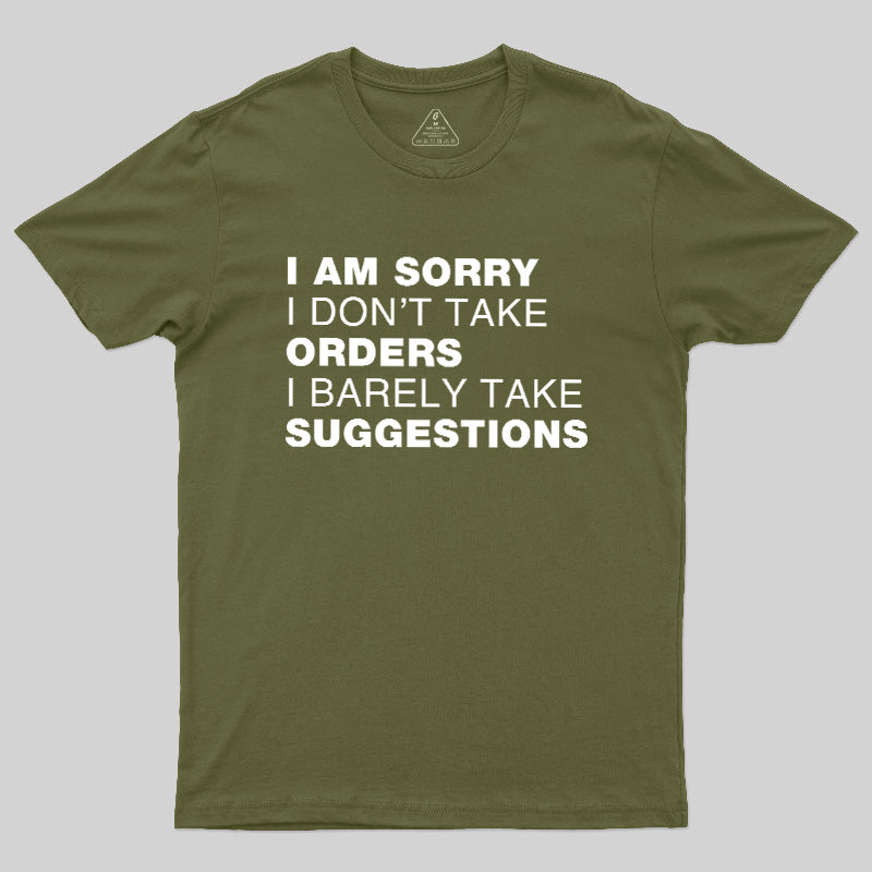 Sorry No Orders No Suggestions  T-Shirt