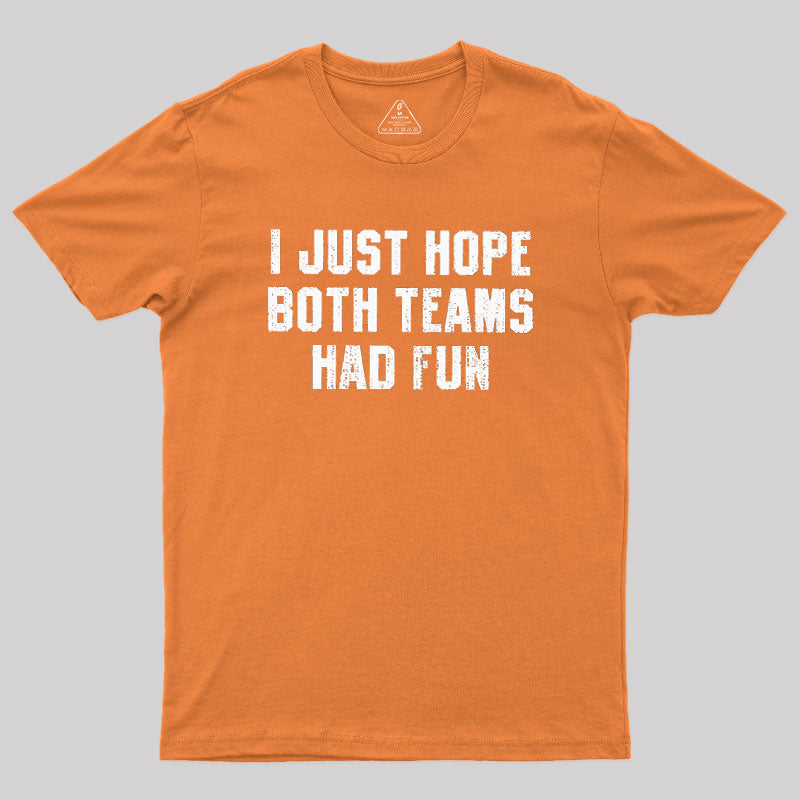 I Just Hope Both Teams Had Fun  T-Shirt