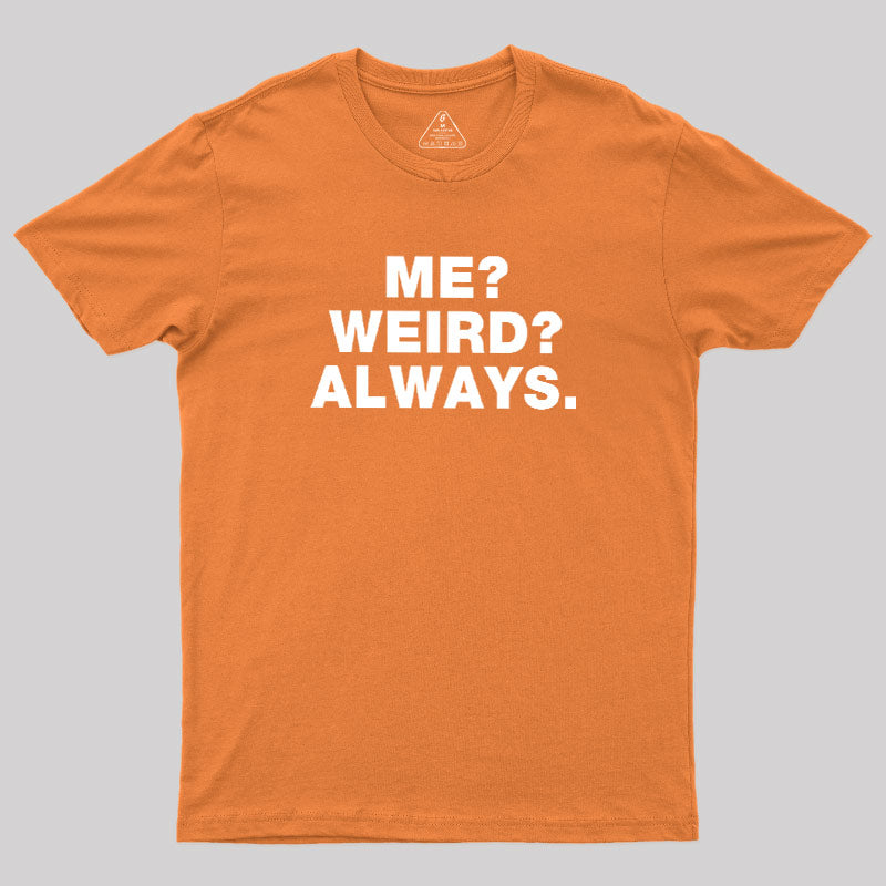 Me Weird Always  T-Shirt
