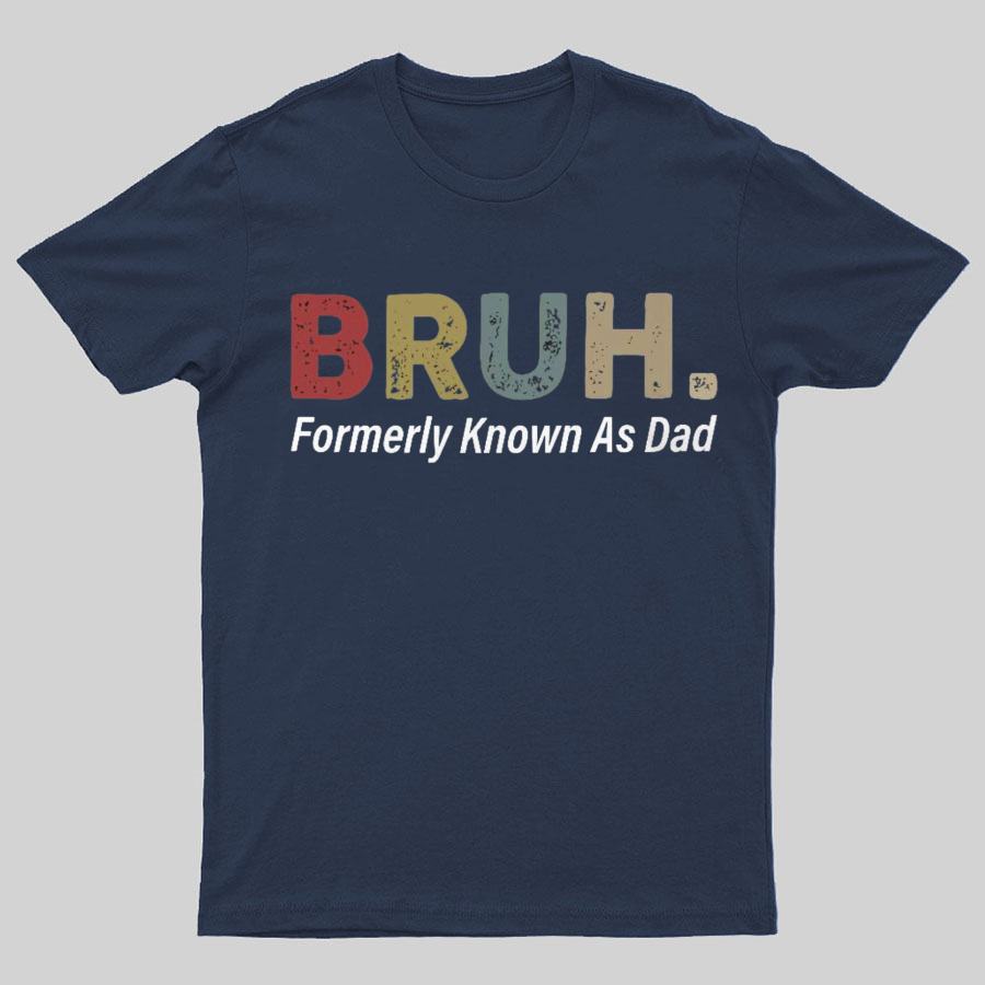 Bruh Formerly Known As Dad y T-Shirt，Fathers Day Gift