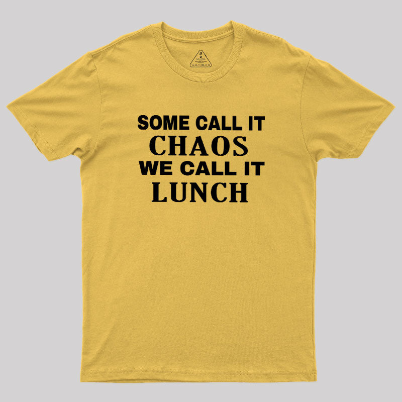 Some Call It Chaos We Call It Lunch  T-Shirt