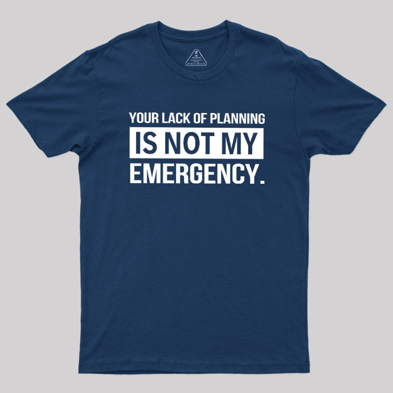 Not My Emergency  T-Shirt
