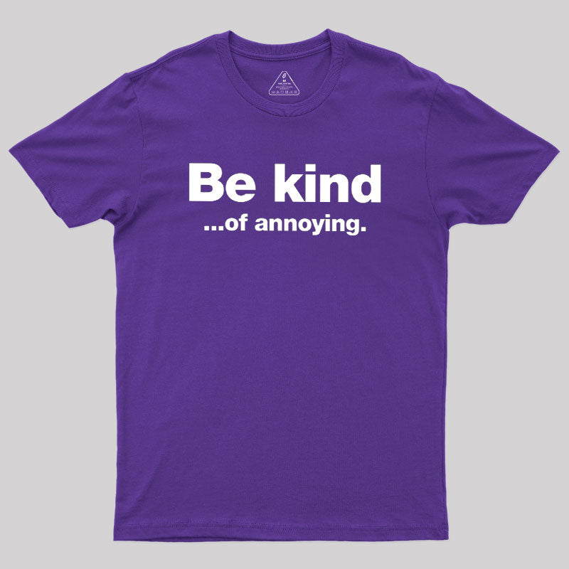 Be Kind of Annoying  T-Shirt