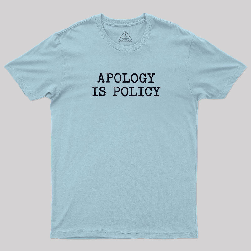 Apology Is Policy  T-Shirt