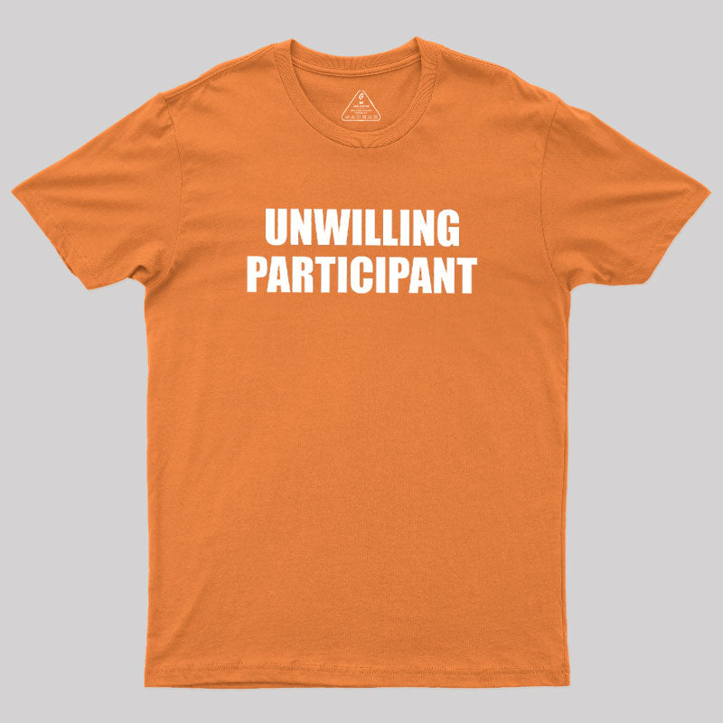 Unwilling Participant  T-Shirt