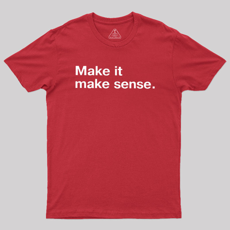 Make It Make Sense  T-Shirt