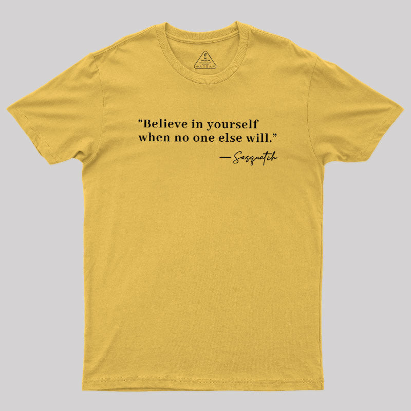 Believe In Yourself When No One Else Will  T-Shirt