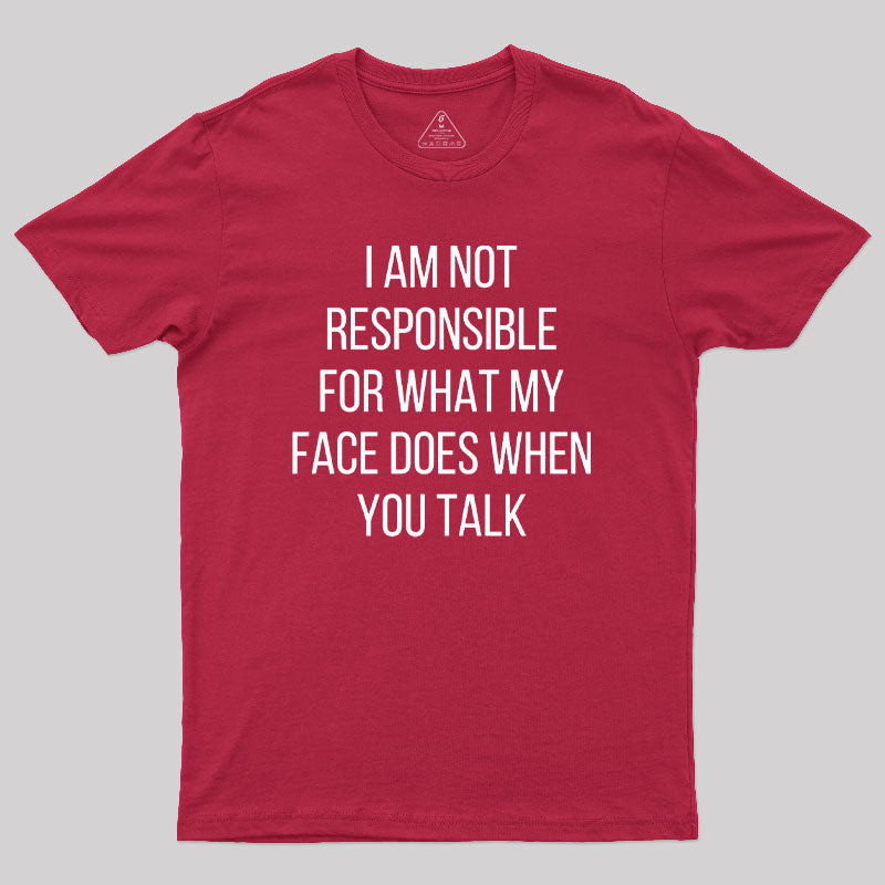 I am not Responsible for What my Face does  T-Shirt