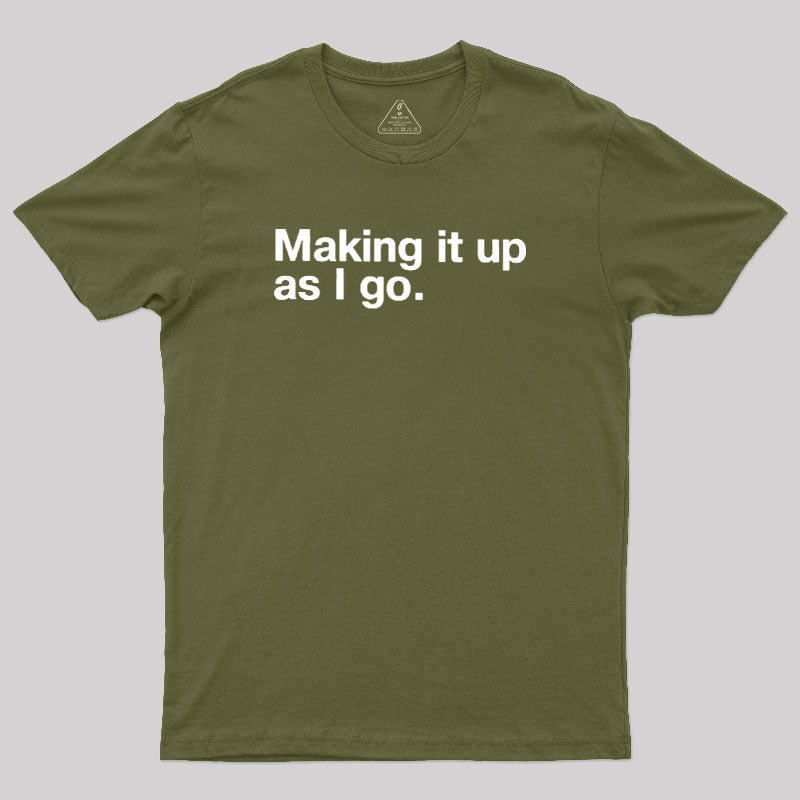 Making it Up As I Go  T-Shirt