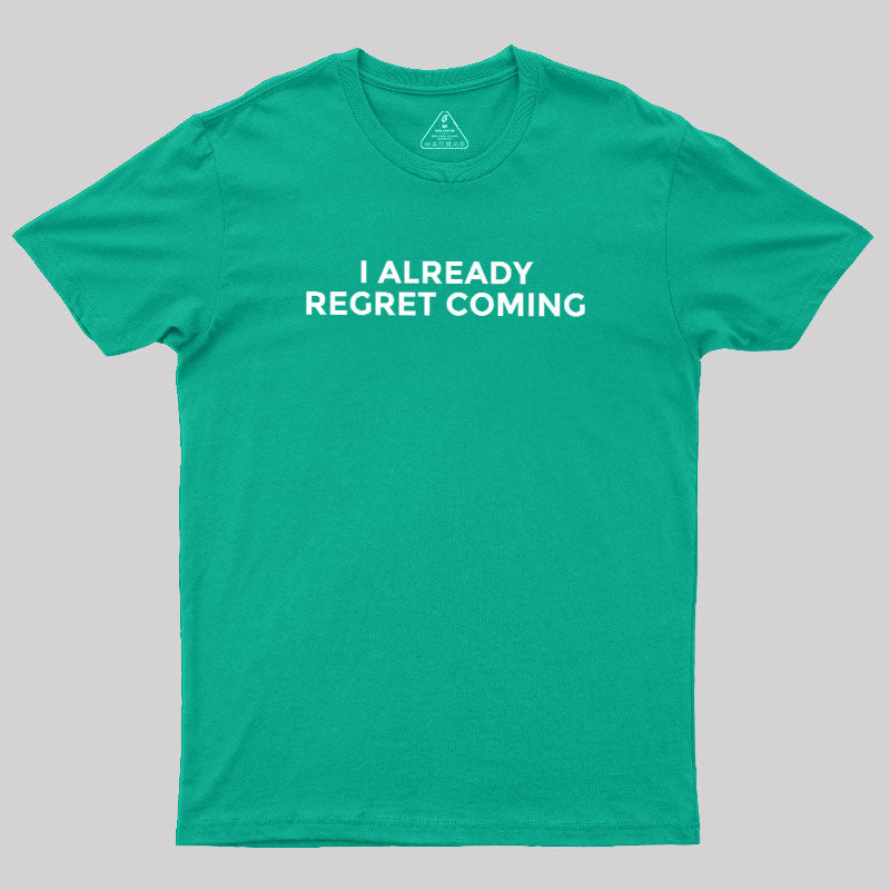 I Already Regret Coming  T-Shirt