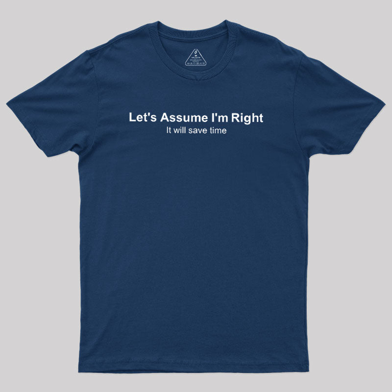 Let's Assume I am Right  T-Shirt