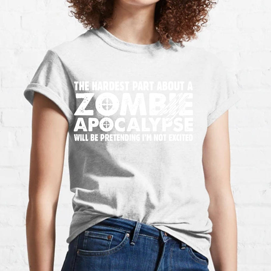Zombie Apocalypse hardest part pretending not excited y T-Shirt