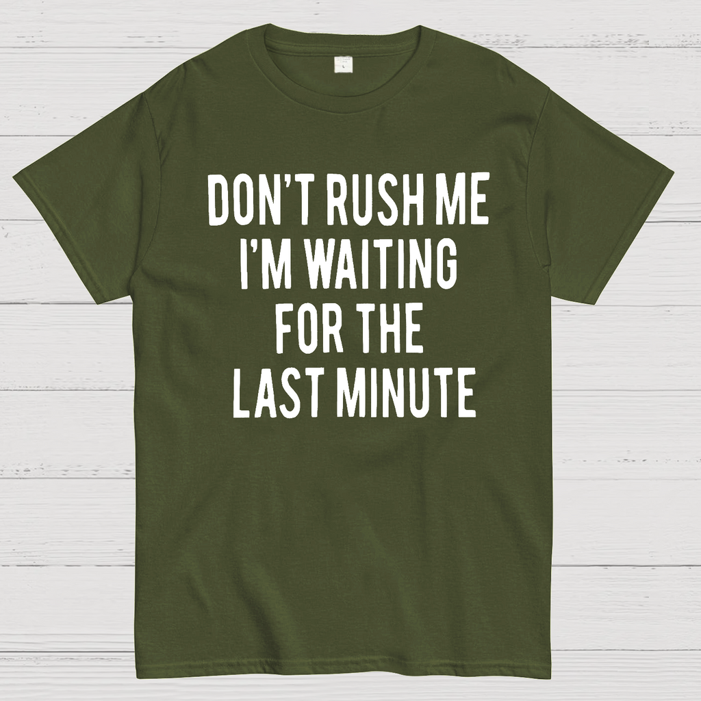 Don't Rush Me I'm Waiting For The Last Minute!  T-Shirt