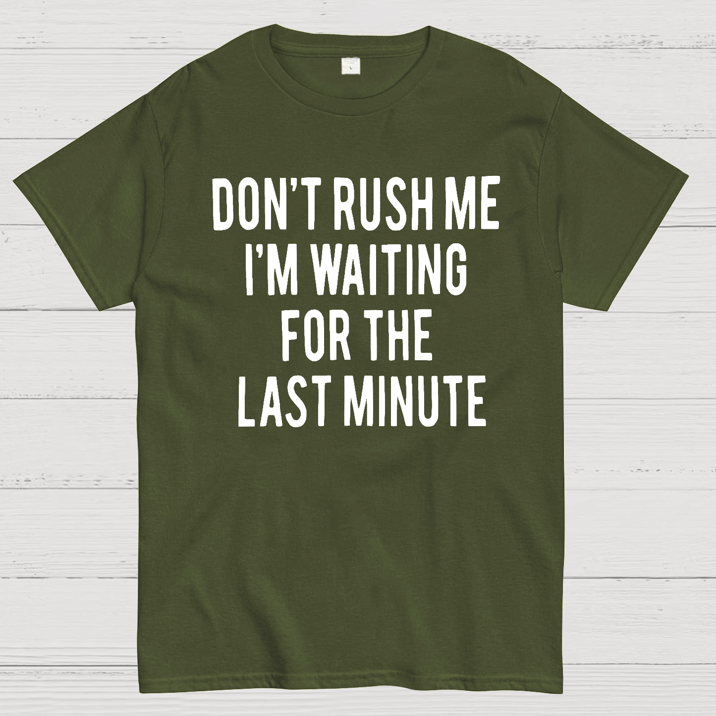 Don't Rush Me I'm Waiting For The Last Minute!  T-Shirt