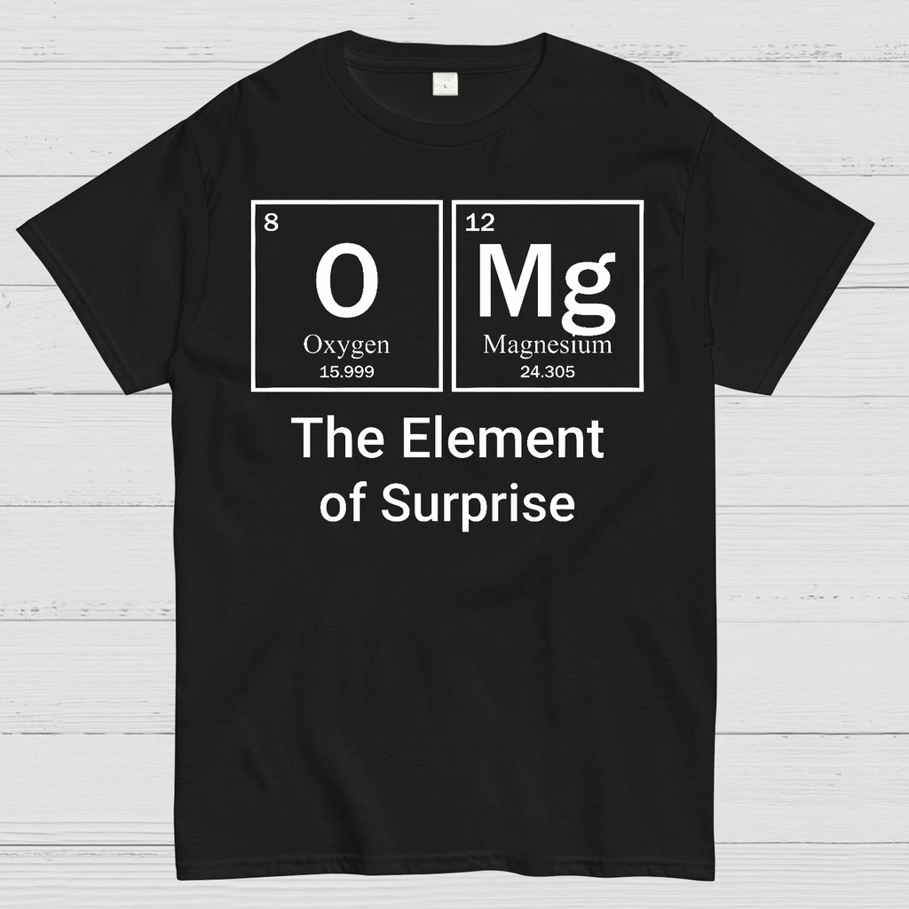 OMG The Element Of Surprise  T-Shirt