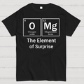 OMG The Element Of Surprise  T-Shirt