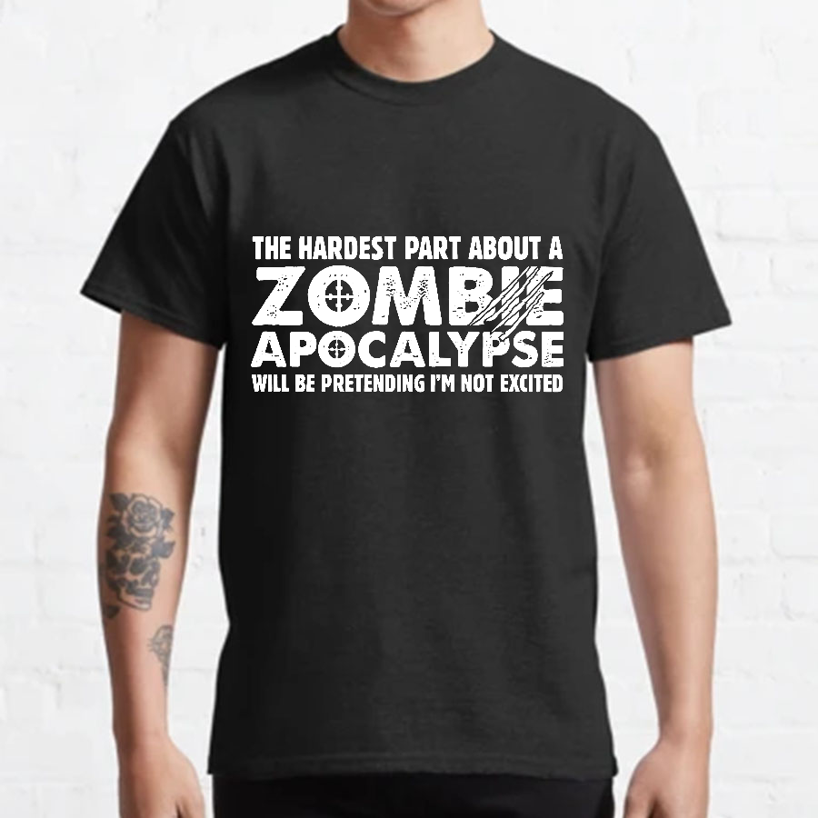 Zombie Apocalypse hardest part pretending not excited y T-Shirt