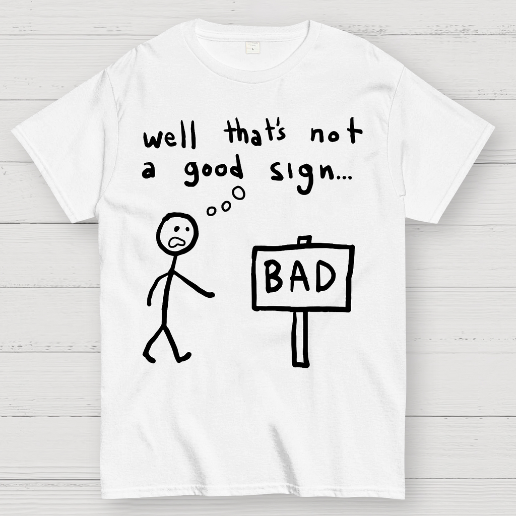 Not A Good Sign  T-Shirt